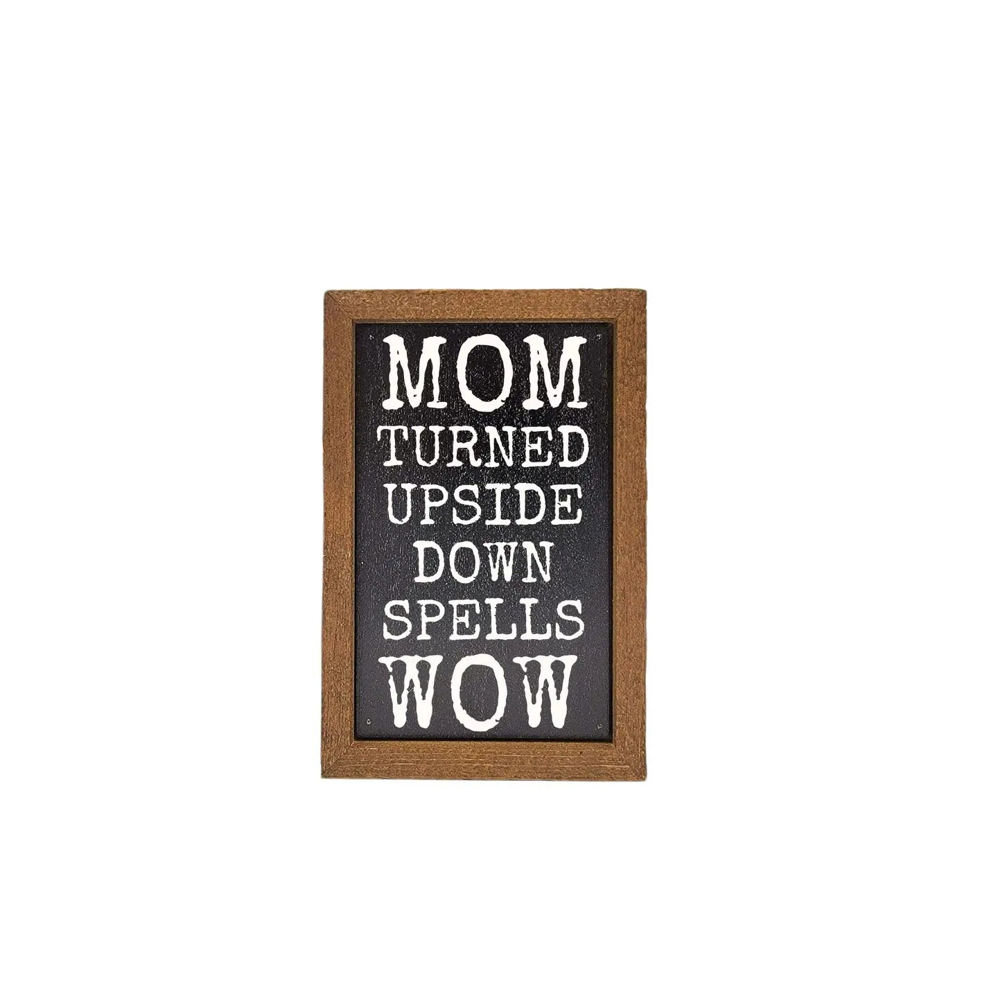 Mom Upside Down Spells Wow Sign