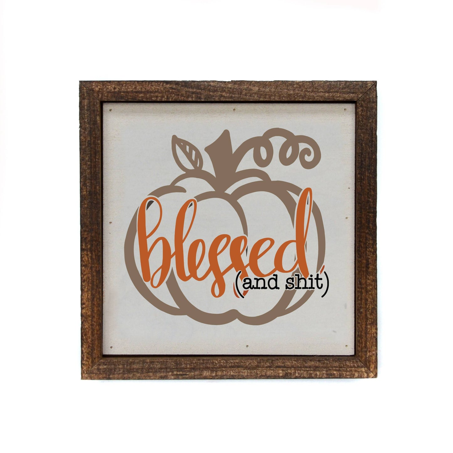 6x6 Blessed and Shit Pumpkin Fall Home Decor