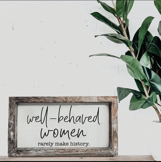 Well Behaved Women Sign